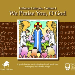 Lutheran Liturgies, Volume 1: We Praise You, O God - Piano
